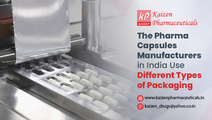 The Pharma Capsules Manufacturers in India Use Different Types of Packaging