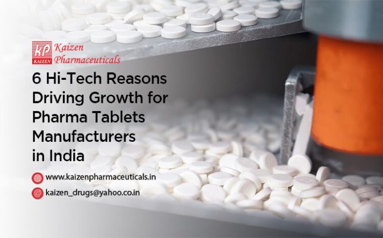  6 Hi-Tech Reasons Driving Growth for Pharma Tablets Manufacturers in India