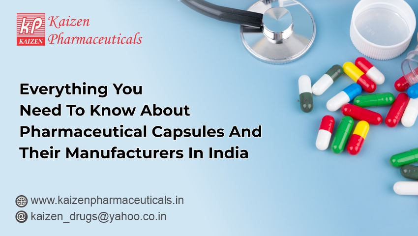 Everything You Need To Know About Pharmaceutical Capsules And Their Manufacturers In India