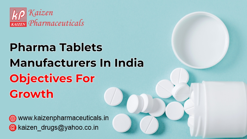 Pharma Tablets Manufacturers In India Objectives For Growth