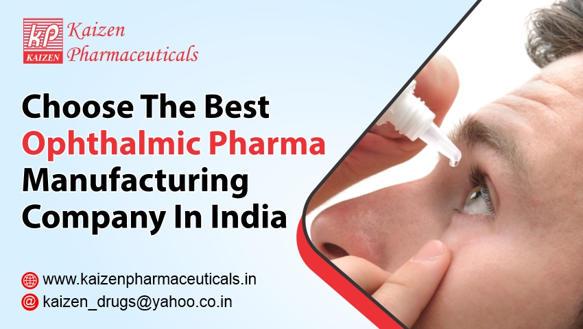 Choose The Best Ophthalmic Pharma Manufacturing Company In India