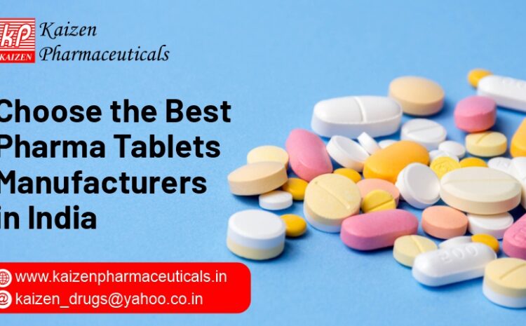  Choose the Best Pharma Tablets Manufacturers in India