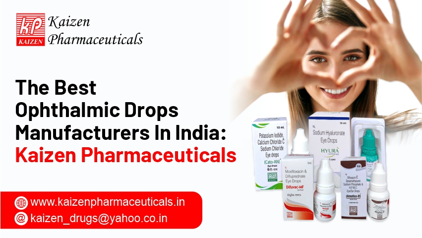 The Best Ophthalmic Drops Manufacturers In India: Kaizen Pharmaceuticals