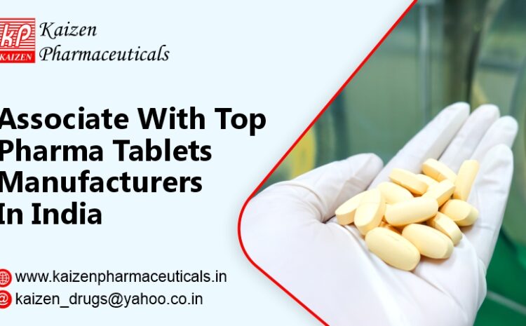  Associate With Top Pharma Tablets Manufacturers in India