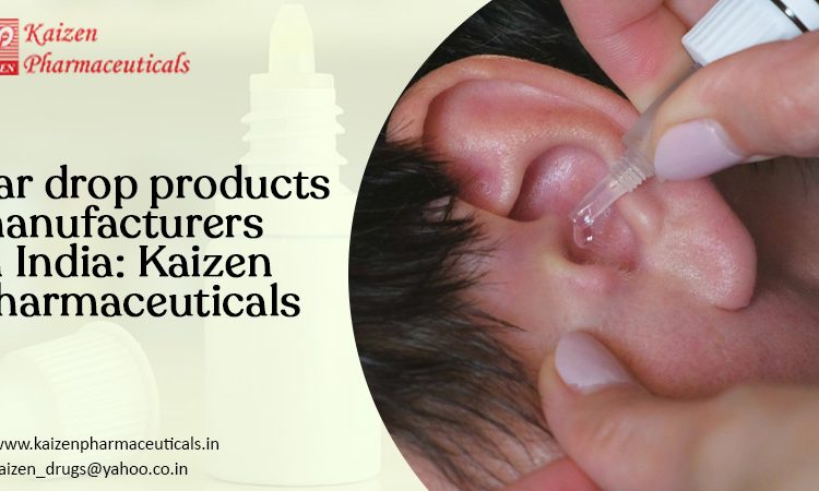  Ear Drops Products Manufacturers in India: Kaizen Pharmaceuticals
