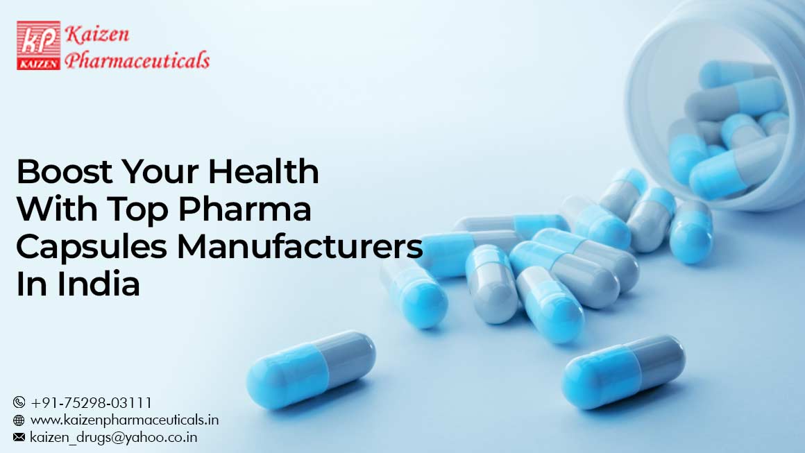 Boost Your Health With Top Pharma Capsules Manufacturers In India