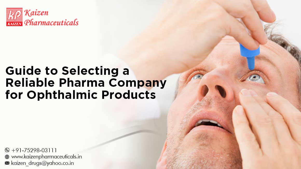 Guide to Selecting a Reliable Pharma Company for Ophthalmic Products