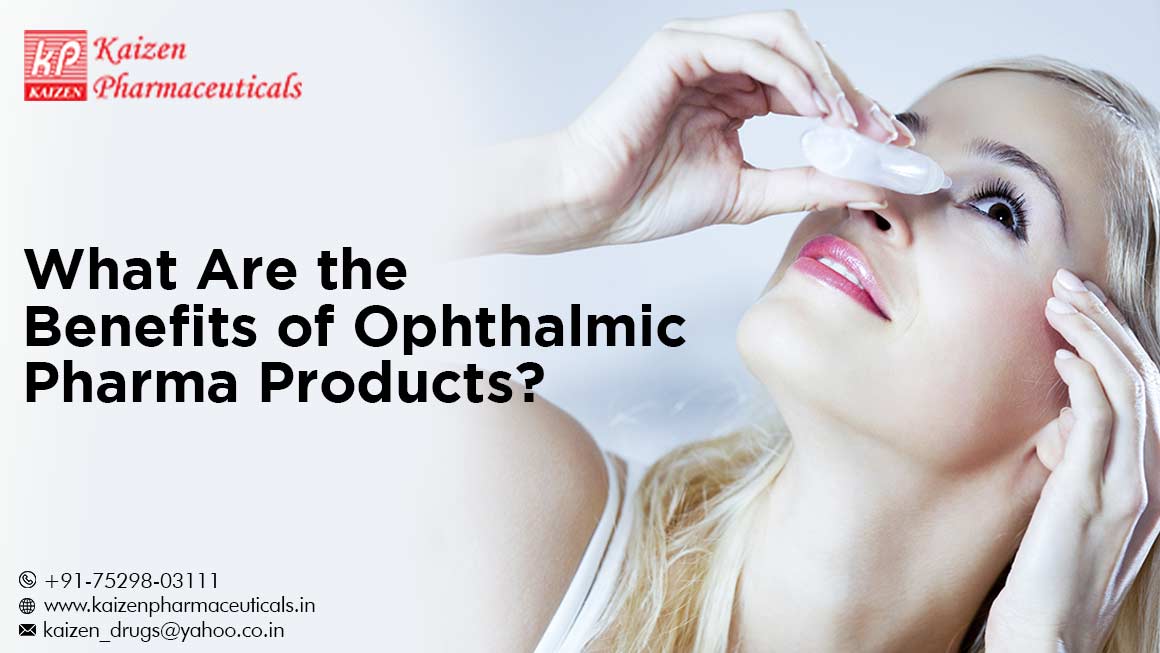 What Are the Benefits of Ophthalmic Pharma Products?